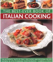Best-Ever Book of Italian Cooking: The authentic taste of Italy: 130 classic and regional recipes shown in 270 stunning photographs