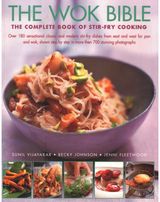 Wok Bible: The complete book of stir-fry cooking: over 180 sensational classic and modern stir-fry dishes from east and west for pan and wok, shown step-by-step in more than 700 stunning photographs