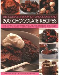 Chocolate and 200 Chocolate Recipes, The Complete Book of: Over 200 delicious easy-to-make recipes for total indulgence, from cookies to cakes, shown step by step in over 700 mouthwatering photographs