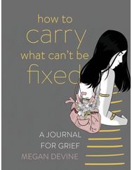 How to Carry What Cant Be Fixed: A Journal for Grief