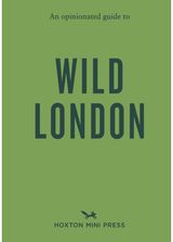 Opinionated Guide to Wild London
