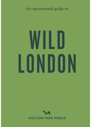 Opinionated Guide to Wild London