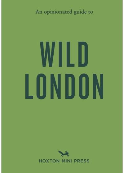 Opinionated Guide to Wild London