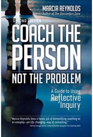 Coach the Person, Not the Problem, Second Edition: A Guide to Using Reflective Inquiry