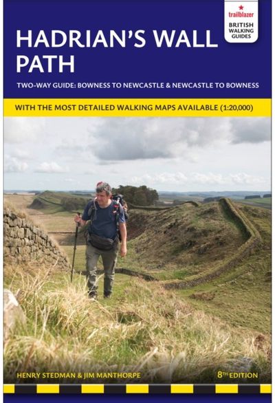 Hadrians Wall Path Trailblazer Walking Guide: Two-way guide: Bowness to Newcastle and Newcastle to Bowness