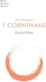 Message of 1 Corinthians: Life In The Local Church