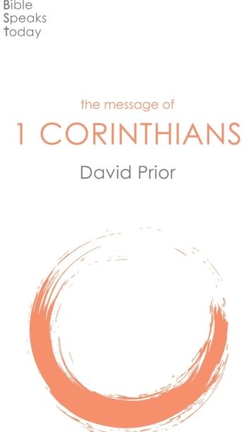 Message of 1 Corinthians: Life In The Local Church