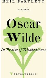 In Praise of Disobedience: The Soul of Man Under Socialism and Other Writings
