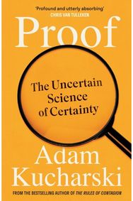 Proof: The Uncertain Science of Certainty