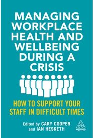 Managing Workplace Health and Wellbeing during a Crisis: How to Support your Staff in Difficult Times