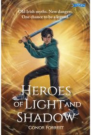 Heroes of Light and Shadow: Old Irish Myths. New Dangers. One chance to be a Legend.