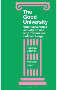 Good University: What Universities Actually Do and Why It’s Time for Radical Change