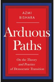 Arduous Paths: On the Theory and Practice of Democratic Transition