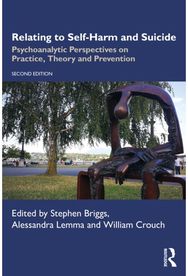 Relating to Self-Harm and Suicide: Psychoanalytic Perspectives on Practice, Theory and Prevention