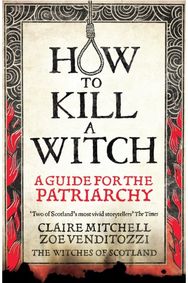 HOW TO KILL A WITCH: A Guide For The Patriarchy