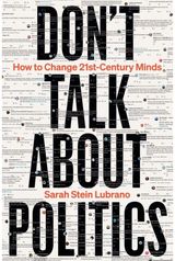 Dont Talk About Politics: How to Change 21st-Century Minds