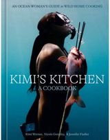Kimis Kitchen: An Ocean Woman's Guide to Wild Home Cooking [A Cookbook]