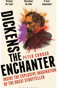Dickens the Enchanter: Inside the Explosive Imagination of the Great Storyteller