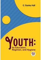 Youth: its Education, Regimen, and Hygiene