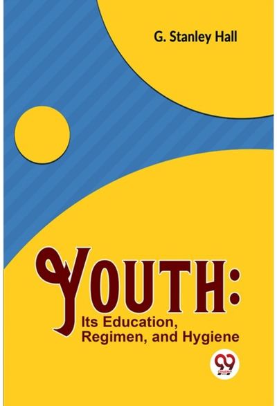 Youth: its Education, Regimen, and Hygiene