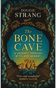Bone Cave: A Highland Journey through Myth and Memory