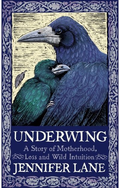 Underwing: A Story of Motherhood, Loss and Wild Intuition