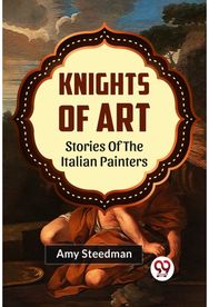 Knights of Art Stories of the Italian Painters