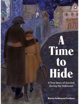 Time to Hide: Based on a True Story of Survival During the Holocaust