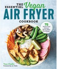 Essential Vegan Air Fryer Cookbook: 75 Whole Food Recipes to Fry, Bake, and Roast