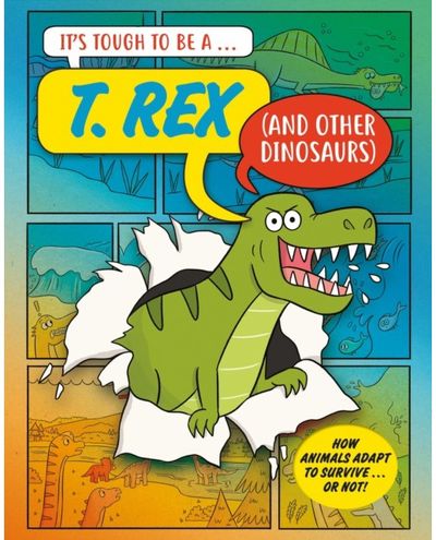 It’s Tough to Be: A T. Rex (and Other Dinosaurs)