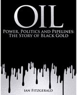 Oil: Power, Politics and Pipelines: The Story of Black Gold