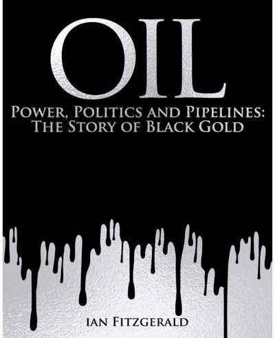 Oil: Power, Politics and Pipelines: The Story of Black Gold