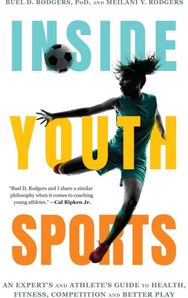 Inside Youth Sports: An Expert's and Athlete's Guide to Health, Fitness, Competition and Better Play