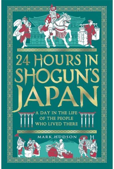 24 Hours in Shogun’s Japan: A Day in the Life of the People Who Lived There