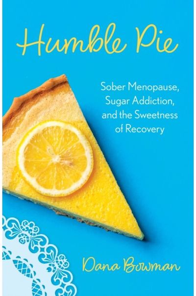 Humble Pie: Sober Menopause, Sugar Addiction, and the Sweetness of Recovery