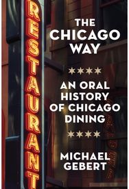 Chicago Way: An Oral History of Chicago Dining