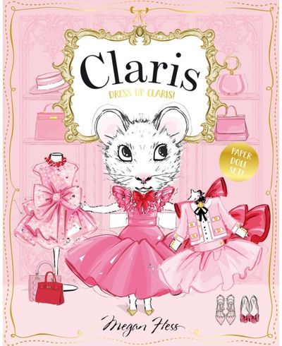 Dress Up Claris! Paper Doll Set: A Claris: The Chicest Mouse in Paris Book