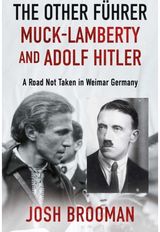 Other Fuhrer: Muck-Lamberty and Adolf Hitler: A Road Not Taken in Weimar Germany