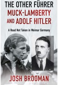 Other Fuhrer: Muck-Lamberty and Adolf Hitler: A Road Not Taken in Weimar Germany