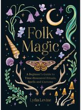 Folk Magic: A Beginner’s Guide to Time-Honoured Rituals, Spells and Customs