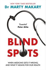 Blind Spots: When Medicine Gets It Wrong, and What It Means for Our Health