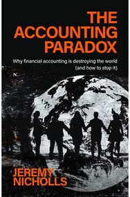 Accounting Paradox: How financial accounting is damaging the world (but can help repair it)
