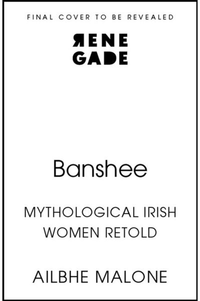 Banshee: Mythological Irish Women Retold