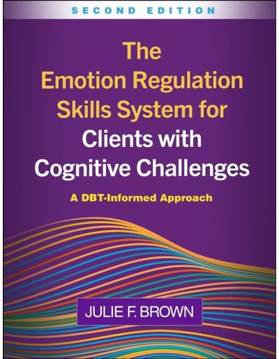 Emotion Regulation Skills System for Clients with Cognitive Challenges, Second Edition: A DBT-Informed Approach