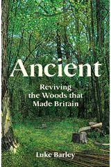 Ancient: Reviving the Woods That Made Britain