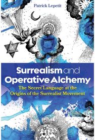 Surrealism and Operative Alchemy: The Secret Language at the Origins of the Surrealist Movement