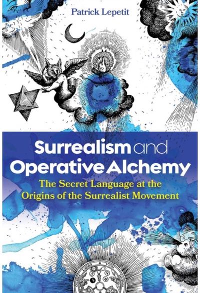 Surrealism and Operative Alchemy: The Secret Language at the Origins of the Surrealist Movement