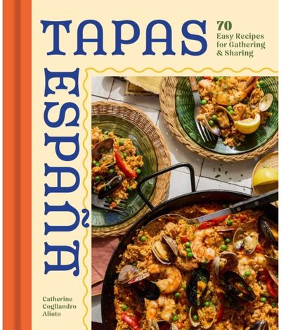 Tapas Espana: 60 Easy Recipes for Gathering and Sharing