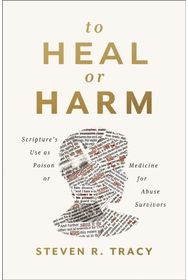 To Heal or Harm: Scripture's Use as Poison or Medicine for Abuse Survivors