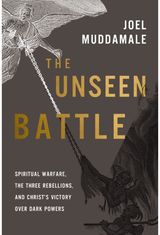 Unseen Battle: Spiritual Warfare, the Three Rebellions, and Christ's Victory Over Dark Powers